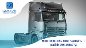 MERCEDES ACTROS / AROCS / ANTOS (SNS) ÖN CAM LAM SRG YŞL 15